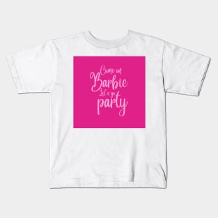 Come on Barbie, let's go party Kids T-Shirt